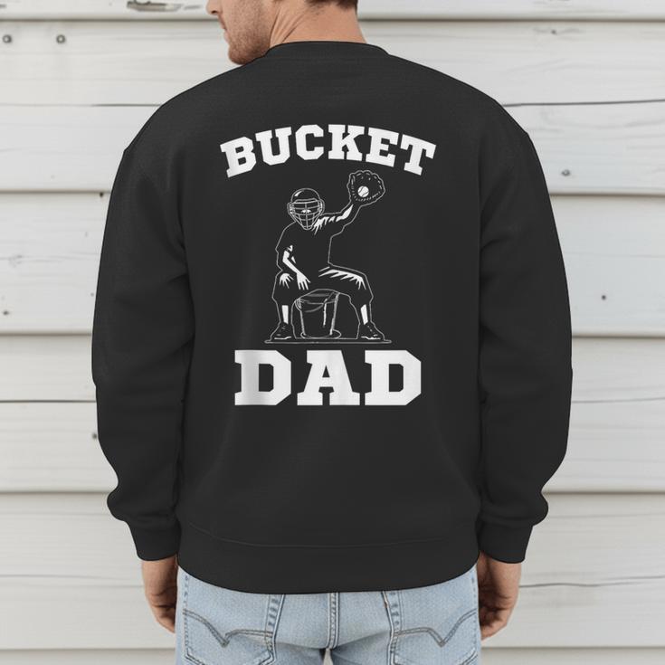 Bucket Dad Softball Dad Baseball Dad Catcher Men's Sweatshirt Back Print Bucket Dad Softball Dad Baseball Dad Catcher Men's Sweatshirt Back Print