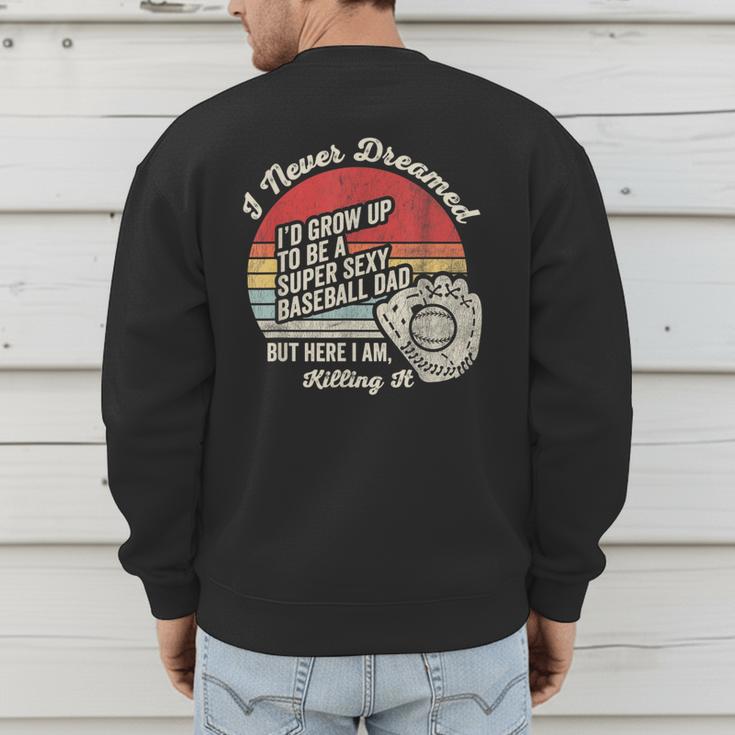I Never Dreamed Baseball Dad Killing It Men's Sweatshirt Back Print