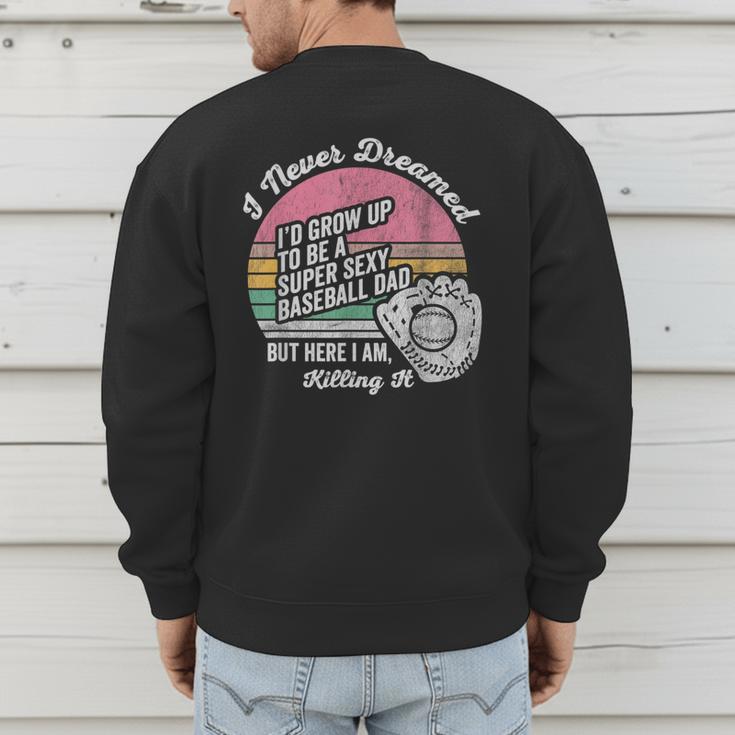 I Never Dreamed I'd Grow Up Baseball Dad Men's Sweatshirt Back Print I Never Dreamed I'd Grow Up Baseball Dad Men's Sweatshirt Back Print