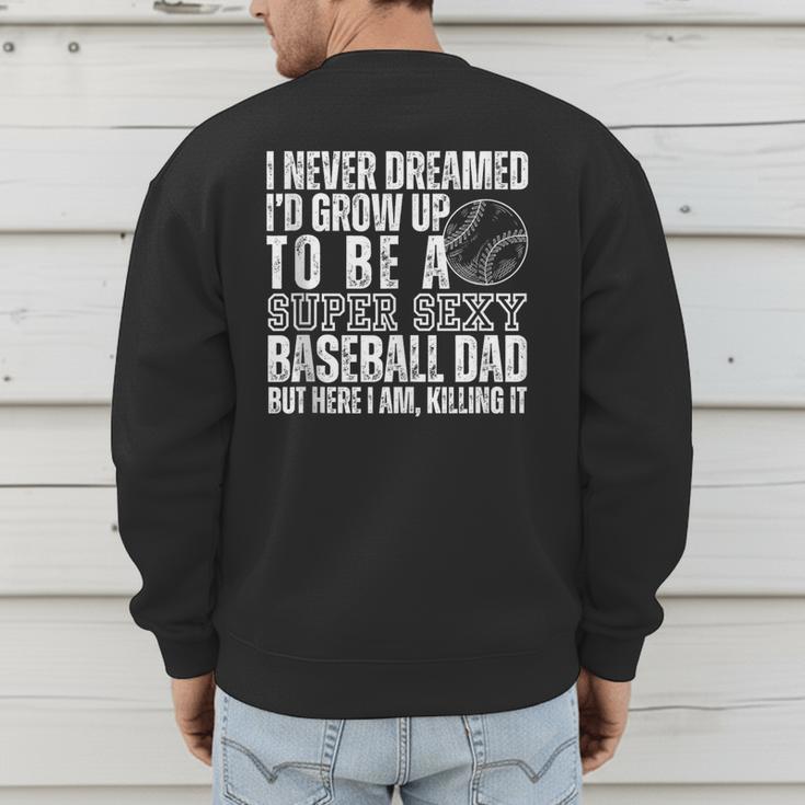 I Never Dreamed I'd Grow Up To Be A Sexy Baseball Dad Daddy Men's Sweatshirt Back Print I Never Dreamed I'd Grow Up To Be A Sexy Baseball Dad Daddy Men's Sweatshirt Back Print