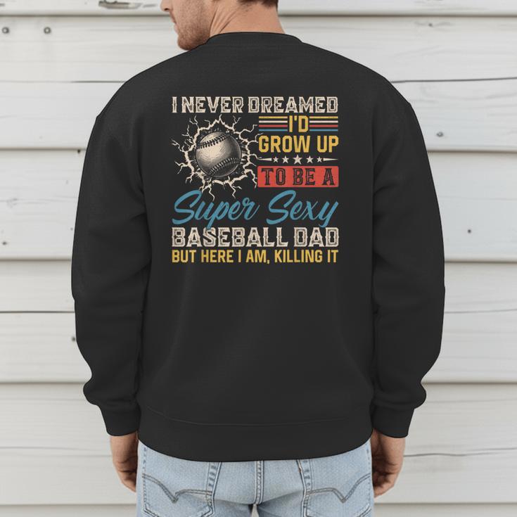 I Never Dreamed I'd Grow Up To Be A Sexy Baseball Dad Father Men's Sweatshirt Back Print I Never Dreamed I'd Grow Up To Be A Sexy Baseball Dad Father Men's Sweatshirt Back Print