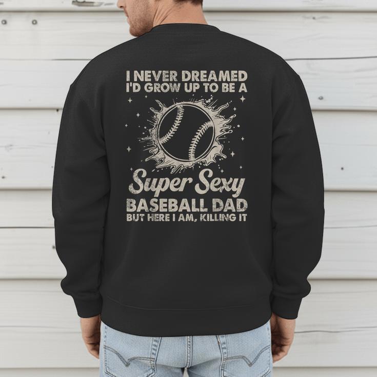 I Never Dreamed I'd Grow Up To Be A Sexy Baseball Dad Men's Sweatshirt Back Print