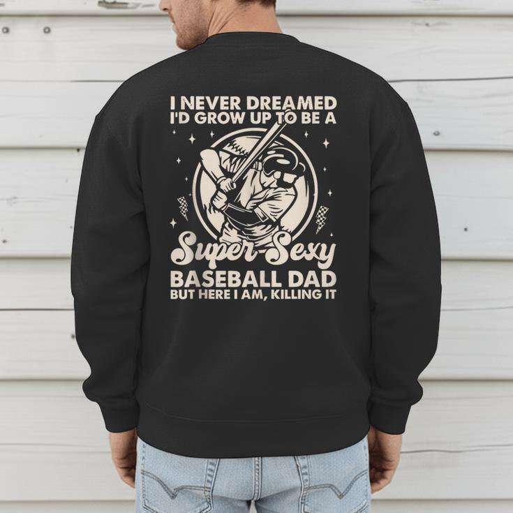 I Never Dreamed I'd Grow Up To Be Sexy Baseball Dad Retro Men's Sweatshirt Back Print I Never Dreamed I'd Grow Up To Be Sexy Baseball Dad Retro Men's Sweatshirt Back Print