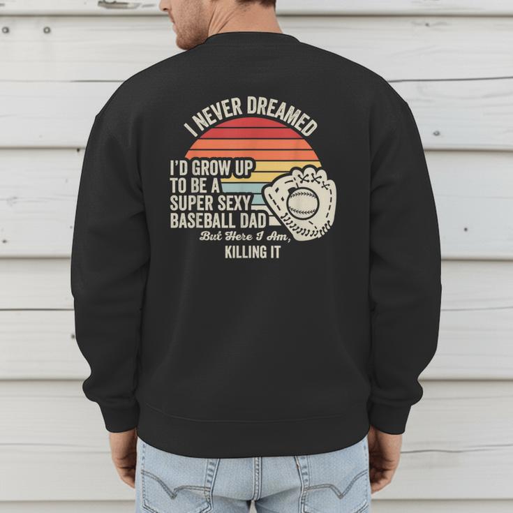I Never Dreamed Super Sexy Baseball Dad Men's Sweatshirt Back Print I Never Dreamed Super Sexy Baseball Dad Men's Sweatshirt Back Print