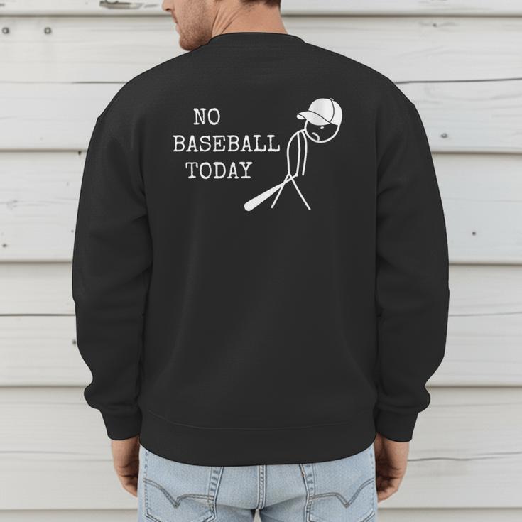 No Baseball Today Baseball Player Baseball Dad Coach Men's Sweatshirt Back Print