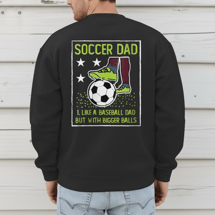 Soccer Dad Like A Baseball Dad But With Bigger Balls Men's Sweatshirt Back Print Soccer Dad Like A Baseball Dad But With Bigger Balls Men's Sweatshirt Back Print