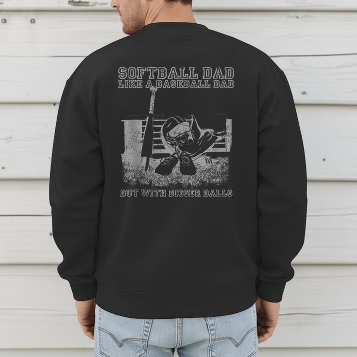 Softball Dad Like a Baseball Dad But With Bigger Balls Men's Sweatshirt Back Print Softball Dad Like a Baseball Dad But With Bigger Balls Men's Sweatshirt Back Print