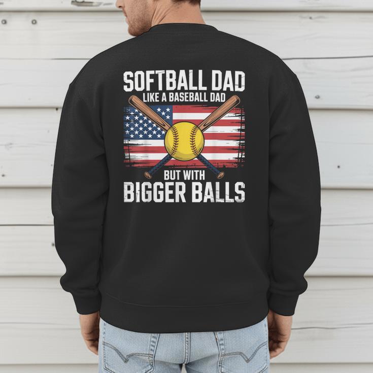 Softball Dad Like A Baseball Dad With Bigger Balls Sport Dad Men's Sweatshirt Back Print