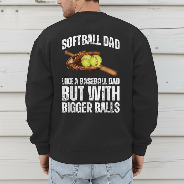 SOFTBALL DAD Like a Baseball Dad But With Bigger Balls Game Men's Sweatshirt Back Print SOFTBALL DAD Like a Baseball Dad But With Bigger Balls Game Men's Sweatshirt Back Print