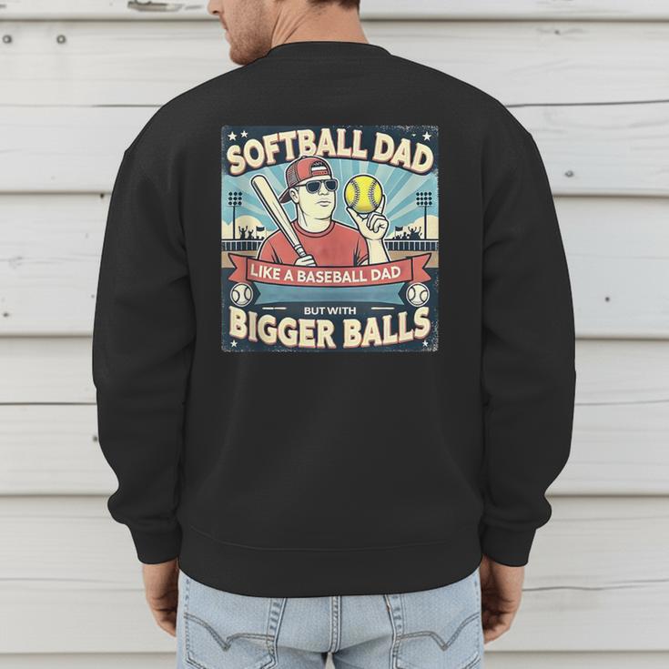 Softball Dad Like a Baseball Dad With Bigger Balls Gift Men Men's Sweatshirt Back Print