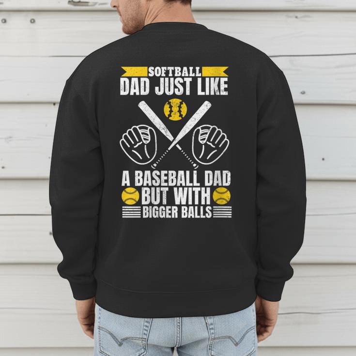 Softball Dad Like a Baseball Dad With Bigger Balls Softball Men's Sweatshirt Back Print