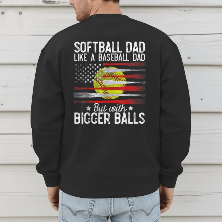 Softball Dad Just Like A Baseball Dad But With Bigger Balls Men's Sweatshirt Back Print Softball Dad Just Like A Baseball Dad But With Bigger Balls Men's Sweatshirt Back Print