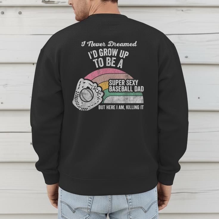 Super Sexy Baseball Dad Here I Am Killing It Men's Sweatshirt Back Print Super Sexy Baseball Dad Here I Am Killing It Men's Sweatshirt Back Print