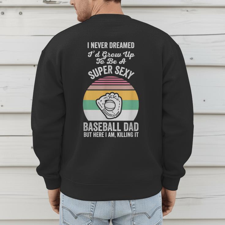 Super Sexy Baseball Dad Here I Am Men's Sweatshirt Back Print Super Sexy Baseball Dad Here I Am Men's Sweatshirt Back Print