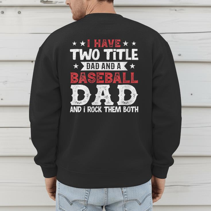 I Have Two Title Dad And a Baseball Dad And I Rock Them Both Men's Sweatshirt Back Print I Have Two Title Dad And a Baseball Dad And I Rock Them Both Men's Sweatshirt Back Print