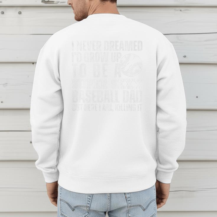 I Never Dreamed I'd Grow Up To Be A Sexy Baseball Dad Daddy Premium Men's Sweatshirt Back Print