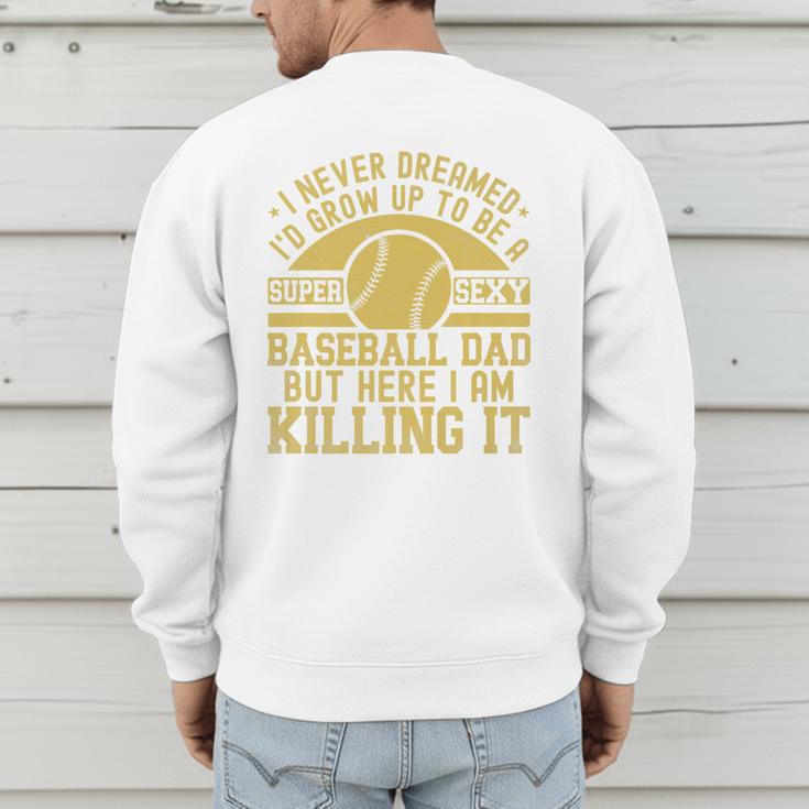 I Never Dreamed I'd Grow Up To Be A Super Sexy Baseball Dad Premium Men's Sweatshirt Back Print I Never Dreamed I'd Grow Up To Be A Super Sexy Baseball Dad Premium Men's Sweatshirt Back Print