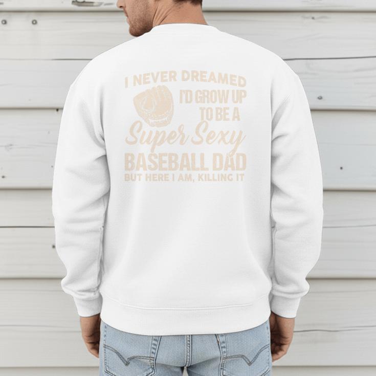 I Never Dreamed I'd Grow Up To Be a Super Sexy Baseball Dad Premium Tri-Blend Men's Sweatshirt Back Print I Never Dreamed I'd Grow Up To Be a Super Sexy Baseball Dad Premium Tri-Blend Men's Sweatshirt Back Print