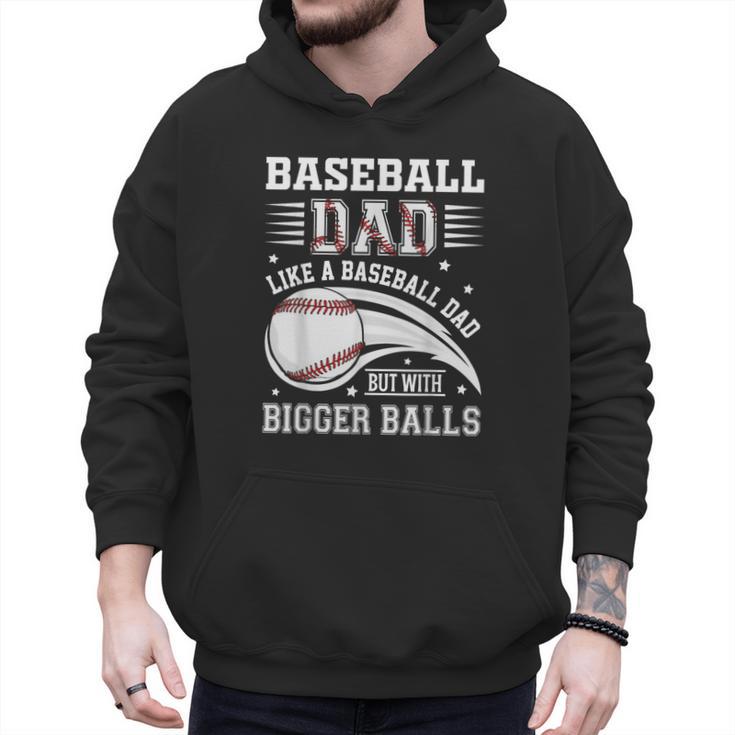 Baseball Dad Like A Baseball Dad But With Bigger Balls Men Hoodie