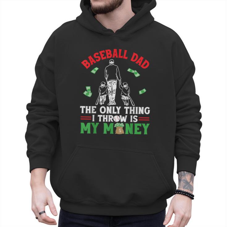 Baseball Dad The Only Thing I Throw Is My Money Father Daddy Men Hoodie