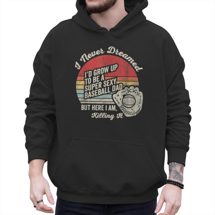 I Never Dreamed Baseball Dad Killing It Men Hoodie