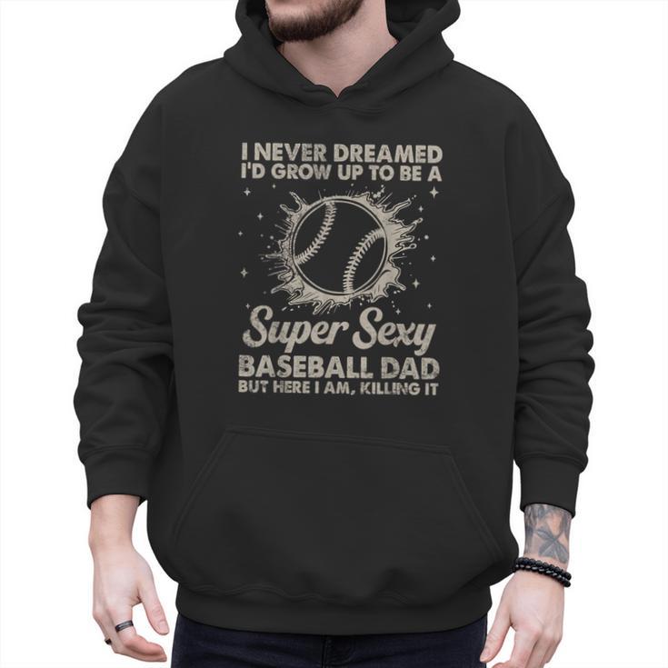 I Never Dreamed I'd Grow Up To Be A Sexy Baseball Dad Men Hoodie