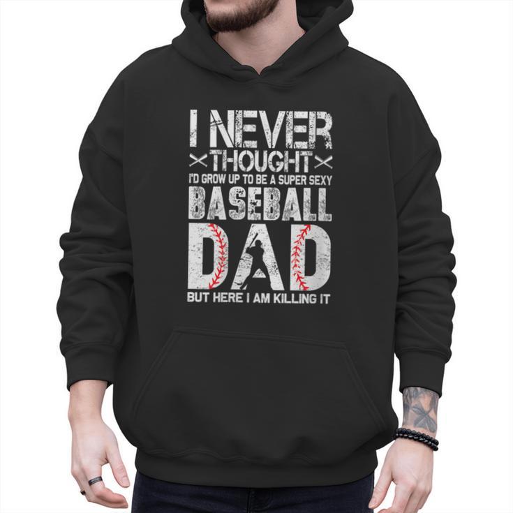 I Never Dreamed I'd Grow Up To Be a Super Sexy Baseball Dads Men Hoodie