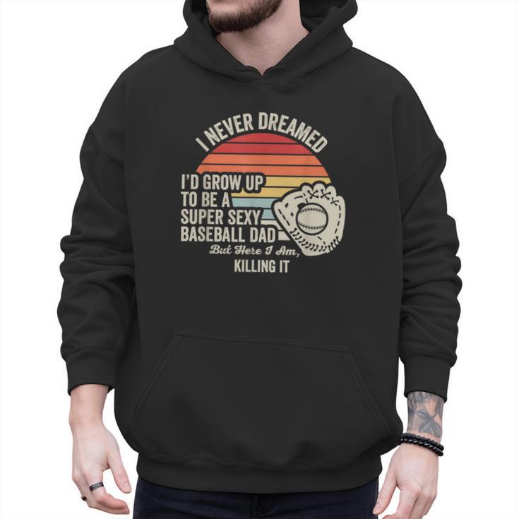 I Never Dreamed Super Sexy Baseball Dad Men Hoodie