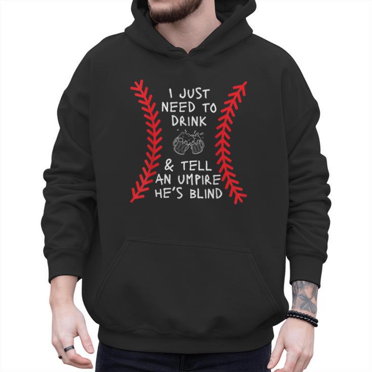 Need To Drink And Tell An Umpire He's Blind Baseball Dad Men Hoodie