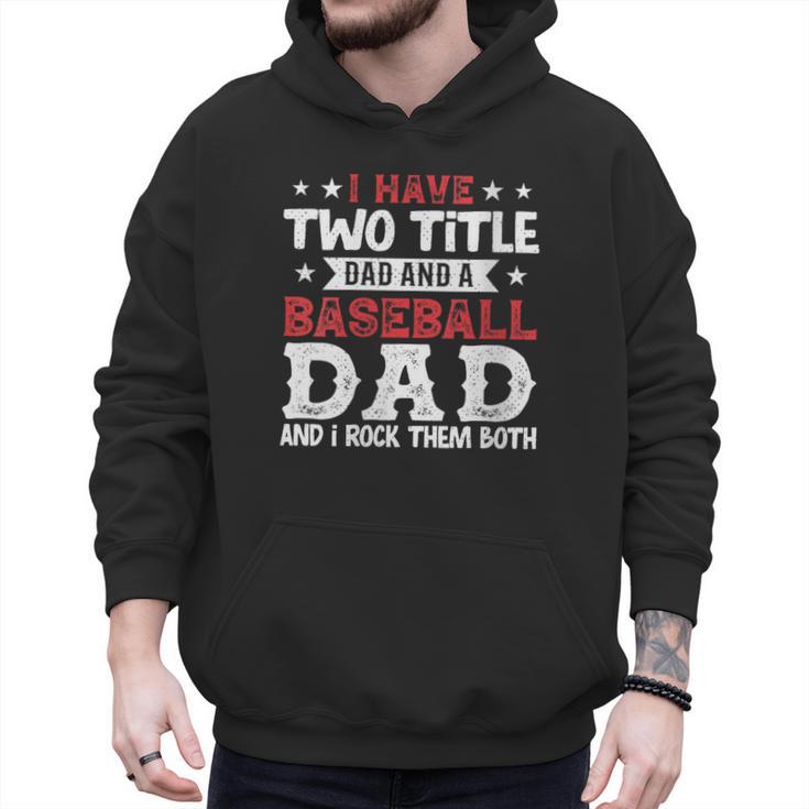 I Have Two Title Dad And a Baseball Dad And I Rock Them Both Men Hoodie