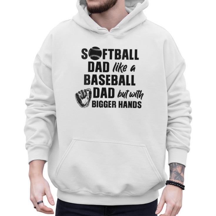Softball Dad Like a Baseball Dad Only With Bigger Hands Men Hoodie