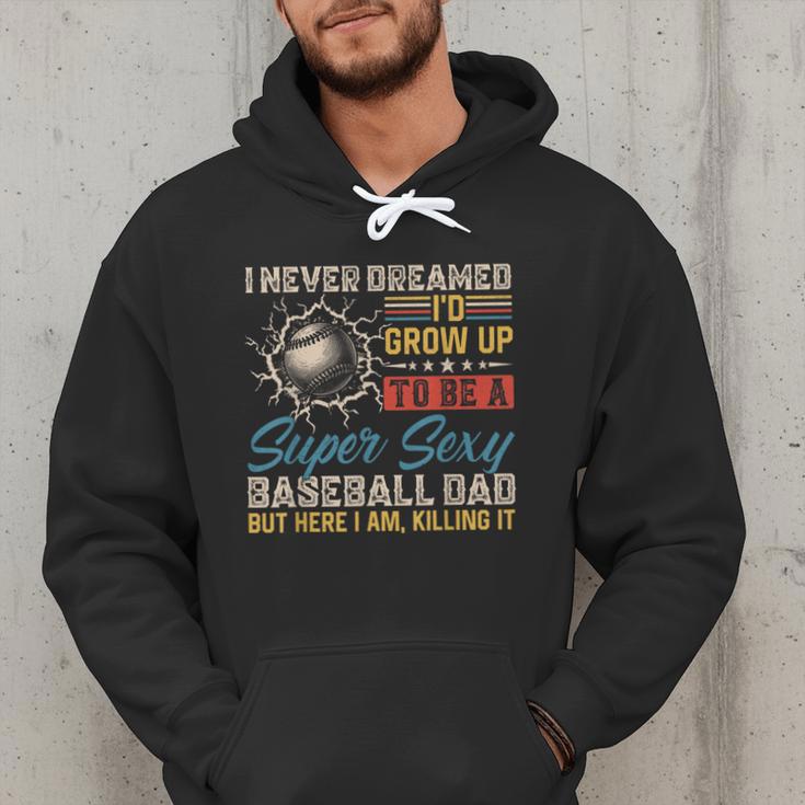 I Never Dreamed I'd Grow Up To Be A Sexy Baseball Dad Father Men Hoodie I Never Dreamed I'd Grow Up To Be A Sexy Baseball Dad Father Men Hoodie