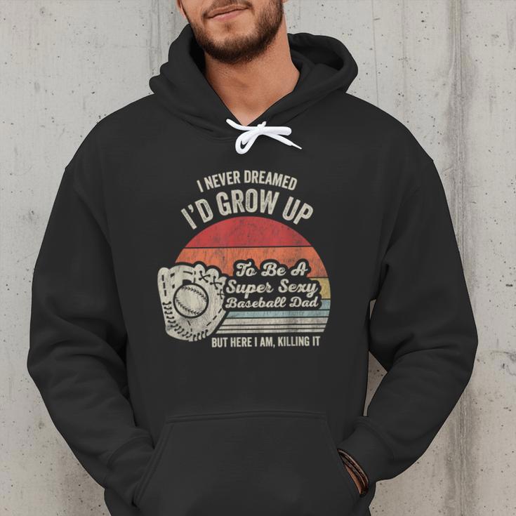 I Never Dreamed I'd Grow Up To Be A Super Sexy Baseball Dad Men Hoodie I Never Dreamed I'd Grow Up To Be A Super Sexy Baseball Dad Men Hoodie