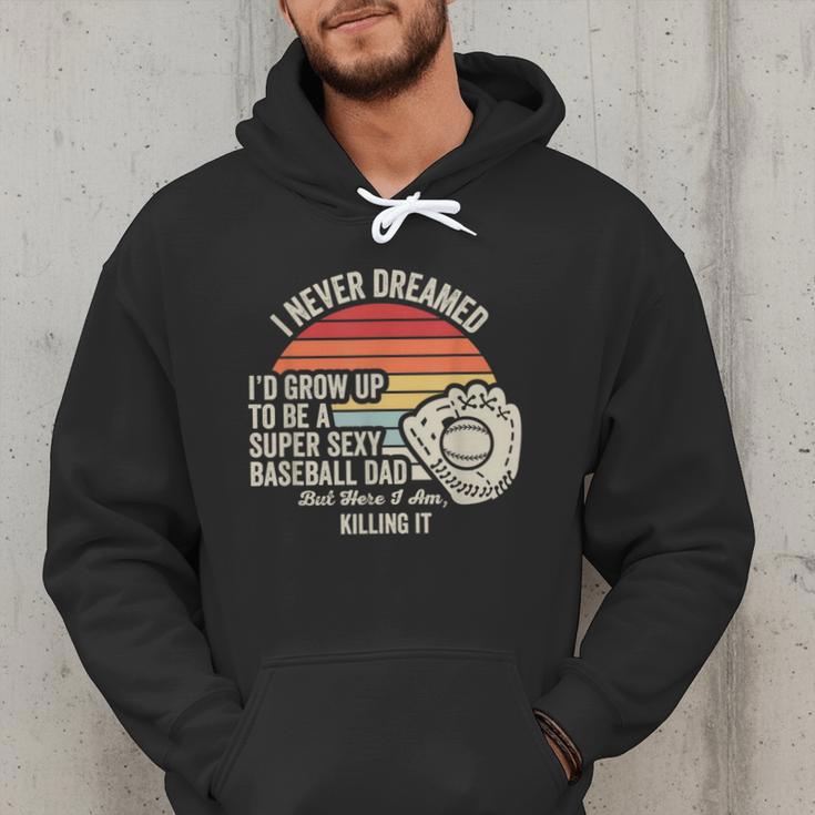 I Never Dreamed Super Sexy Baseball Dad Men Hoodie