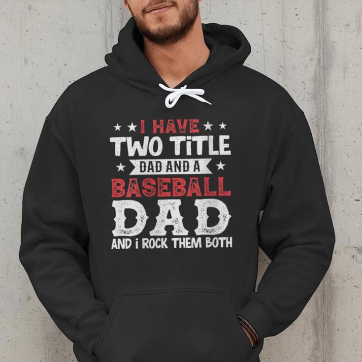 I Have Two Title Dad And a Baseball Dad And I Rock Them Both Men Hoodie