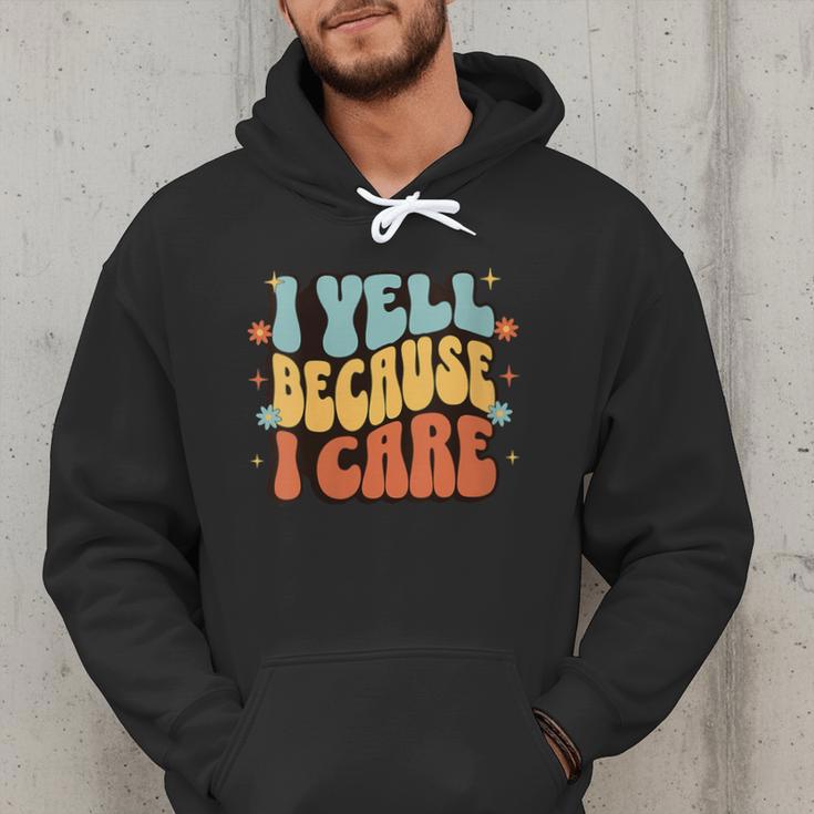 I Yell Because I Care Baseball Dad Men Hoodie I Yell Because I Care Baseball Dad Men Hoodie
