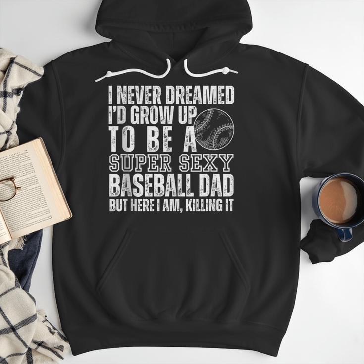 I Never Dreamed I'd Grow Up To Be A Sexy Baseball Dad Daddy Men Hoodie I Never Dreamed I'd Grow Up To Be A Sexy Baseball Dad Daddy Men Hoodie