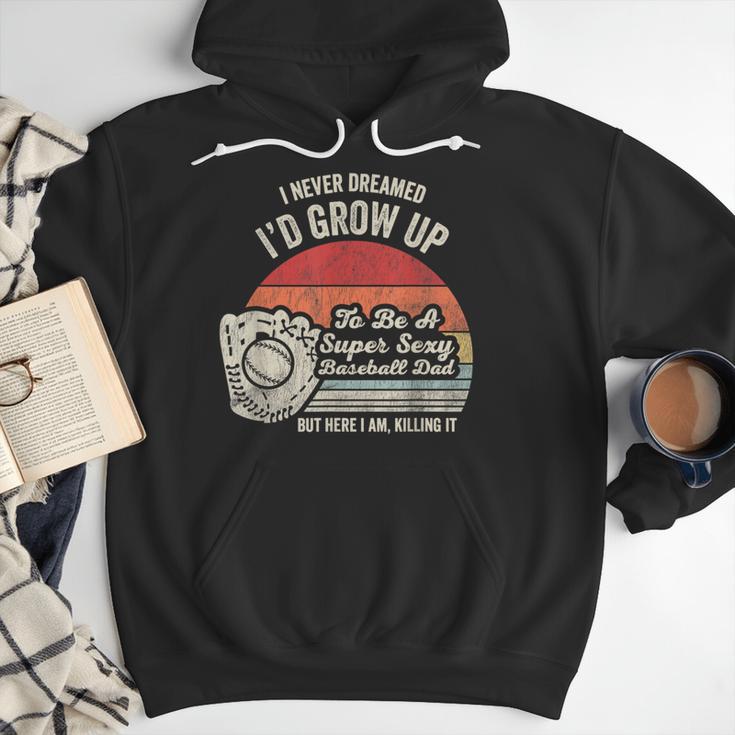 I Never Dreamed I'd Grow Up To Be A Super Sexy Baseball Dad Men Hoodie I Never Dreamed I'd Grow Up To Be A Super Sexy Baseball Dad Men Hoodie