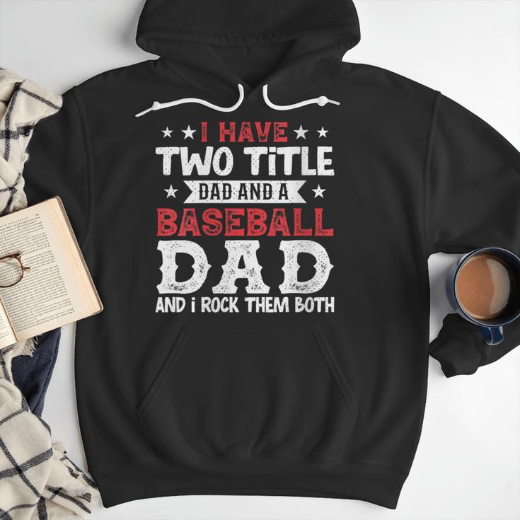 I Have Two Title Dad And a Baseball Dad And I Rock Them Both Men Hoodie