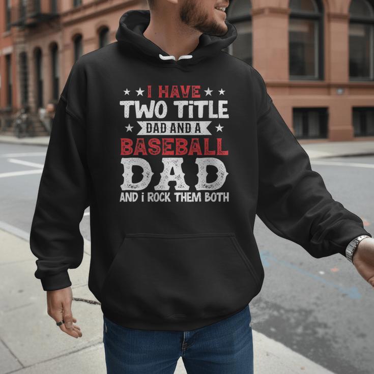 I Have Two Title Dad And a Baseball Dad And I Rock Them Both Men Hoodie