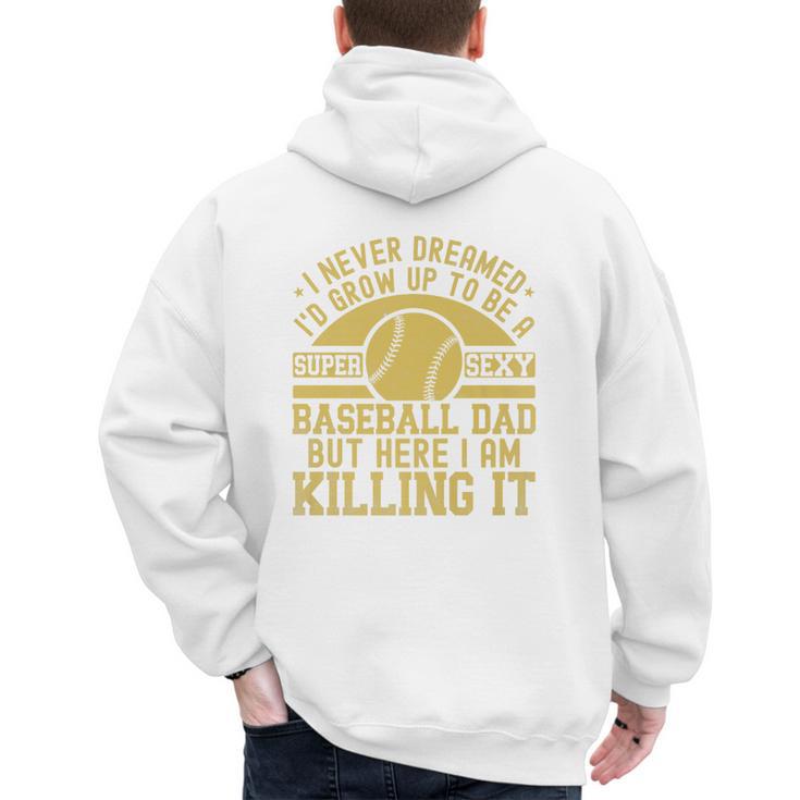 I Never Dreamed I'd Grow Up To Be A Super Sexy Baseball Dad Premium Men's Hoodie Back Print