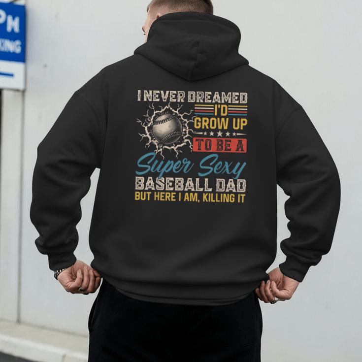 I Never Dreamed I'd Grow Up To Be A Sexy Baseball Dad Father Men's Hoodie Back Print I Never Dreamed I'd Grow Up To Be A Sexy Baseball Dad Father Men's Hoodie Back Print