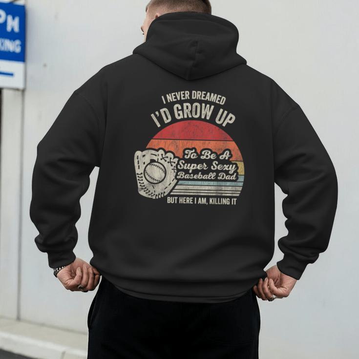 I Never Dreamed I'd Grow Up To Be A Super Sexy Baseball Dad Men's Hoodie Back Print I Never Dreamed I'd Grow Up To Be A Super Sexy Baseball Dad Men's Hoodie Back Print