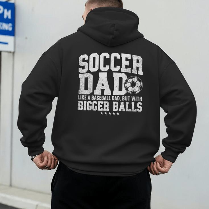 Soccer Dad Like A Baseball Dad But With Bigger Balls Daddy Men's Hoodie Back Print Soccer Dad Like A Baseball Dad But With Bigger Balls Daddy Men's Hoodie Back Print