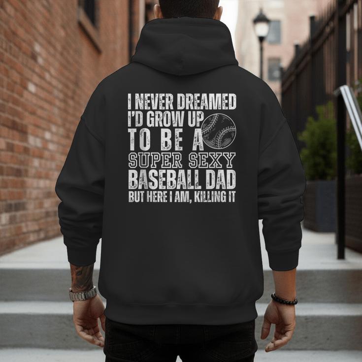 I Never Dreamed I'd Grow Up To Be A Sexy Baseball Dad Daddy Men's Hoodie Back Print