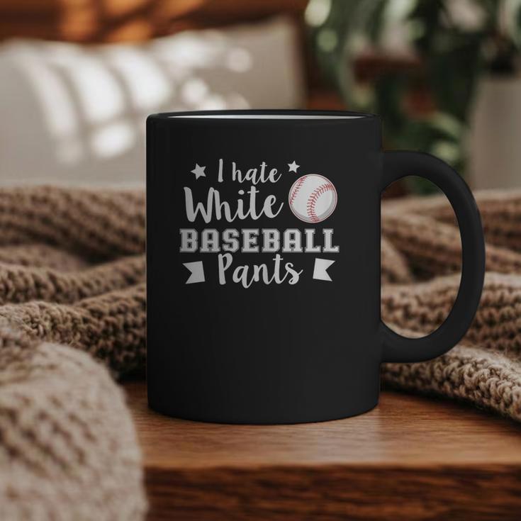 I Hate White Baseball Pants Quote For a Baseball Mom Graphic Print Coffee Mug I Hate White Baseball Pants Quote For a Baseball Mom Graphic Print Coffee Mug