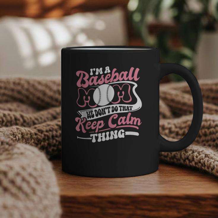 I'm a Baseball Mom We Don't Do That Keep Calm Thing Graphic Print Coffee Mug