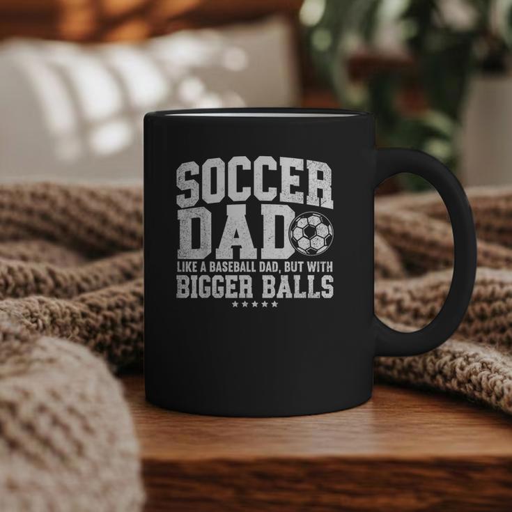 Soccer Dad Like A Baseball Dad But With Bigger Balls Daddy Graphic Print Coffee Mug