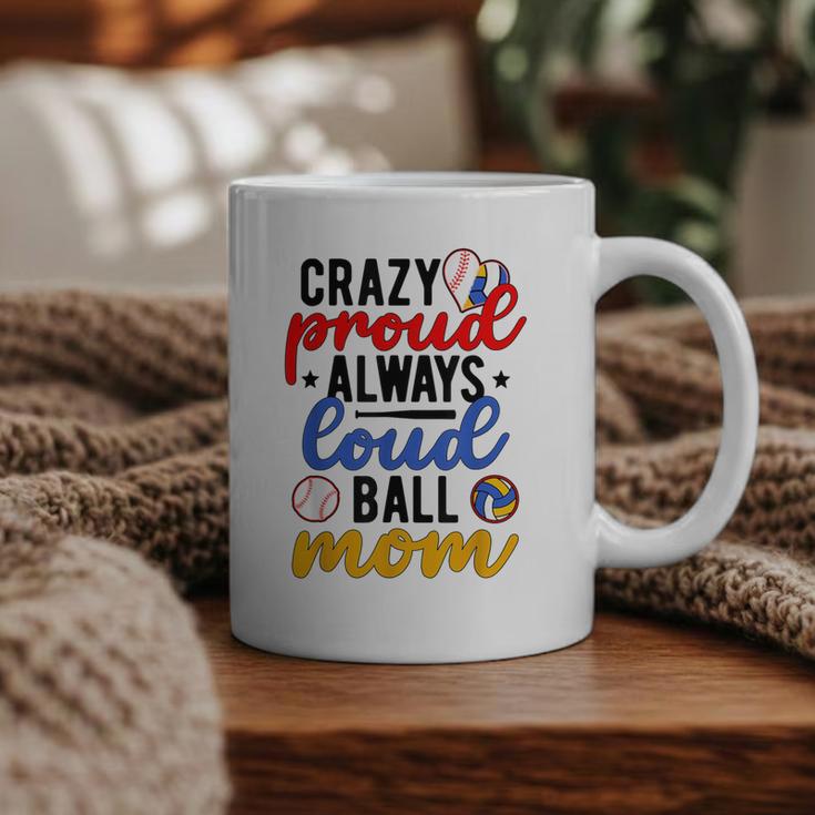 Crazy Proud Always Loud Ball Mom Volleyball Baseball Mom Graphic Print Coffee Mug