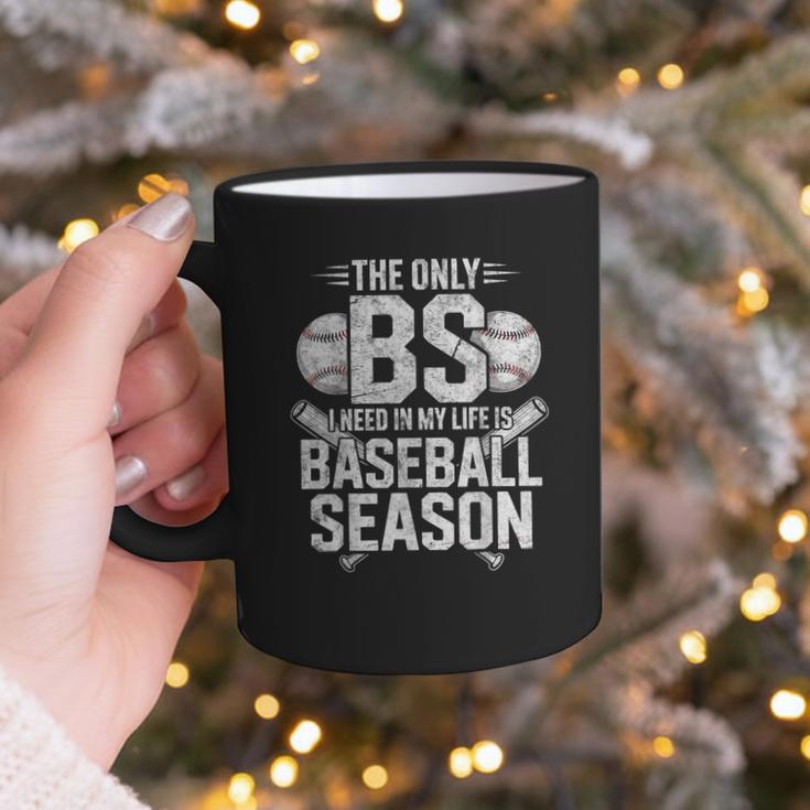 The Only BS I Need In My Life Is Baseball Season Player Joke Graphic Print Coffee Mug The Only BS I Need In My Life Is Baseball Season Player Joke Graphic Print Coffee Mug